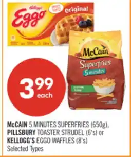 Shoppers Drug Mart McCAIN 5 MINUTES SUPERFRIES (650g), PILLSBURY TOASTER STRUDEL (6's) or KELLOGG'S EGGO WAFFLES (8's) offer