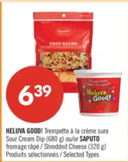 Pharmaprix HELUVA GOOD! Sour Cream Dip (680 g) or SAPUTO Shredded Cheese (320 g) offer