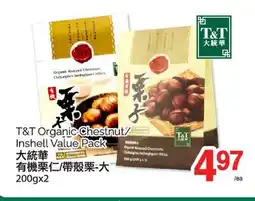 T&T Supermarket T&T ORGANIC-CHESTNUT/INSHELL VALUE PACK 200gx2 offer