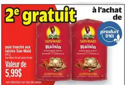 Metro 2E GRATUIT À L'ACHAT DE PAIN TRANCHÉ AUX RAISINS SUN‑MAID | SUN-MAID SLICED RAISIN BREAD offer