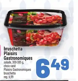 Metro BRUSCHETTA PLAISIRS GASTRONOMIQUES | PLAISIRS GASTRONOMIQUES BRUSCHETTA offer