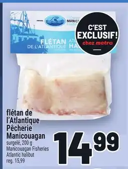 Metro FLÉTAN DE L'ATLANTIQUE PÊCHERIE MANICOUAGAN | MANICOUAGAN FISHERIES ATLANTIC HALIBUT offer