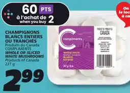 IGA COMPLIMENTS WHOLE OR SLICED WHITE MUSHROOMS offer