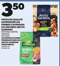 Provigo CAVENDISH FARMS PREMIUM FRIES OR ARCTIC GARDENS VEGETABLES, 400-750 G offer