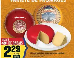 Marché Adonis FROMAGE MAASDAM, EDAM OU GOUDA LANDANA | LANDANA MAASDAM, EDAM OR GOUDA CHEESE offer