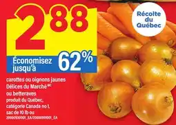 Maxi CAROTTES OU OIGNONS JAUNES DÉLICES DU MARCHÉ OU BETTERAVES, sac de 10 lb ou offer