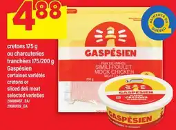 Maxi CRETONS 175 G OU CHARCUTERIES TRANCHÉES 175/200 G GASPÉSIEN CRETONS OR SLICED DELI MEAT offer