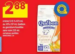 Maxi CRÈME 5-15 % 473 ML OU 35% 237 ML QUÉBON OU GARNITURE FOUETTÉE SANS NOM, 225 ML offer