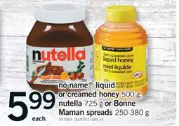 Fortinos NO NAME LIQUID OR CREAMED HONEY 500 G, NUTELLA 725 G OR BONNE MAMAN SPREADS 250-380 G offer