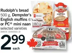 Fortinos RUDOLPH'S BREAD 500 G, DEMPSTER'S ENGLISH MUFFINS, 6'S OR PC MINI NAAN, 180 G offer