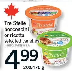 Fortinos TRE STELLE BOCCONCINI OR RICOTTA, 200/475 g offer