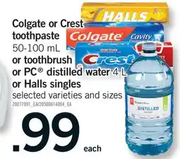 Fortinos COLGATE OR CREST TOOTHPASTE 50-100 ML OR TOOTHBRUSH OR PC DISTILLED WATER 4 L OR HALLS SINGLES offer