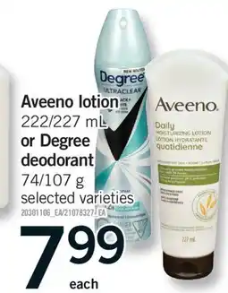 Fortinos AVEENO LOTION, 222/227 mL OR DEGREE DEODORANT, 74/107 g offer
