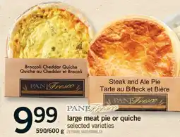 Fortinos PANE FRESCO LARGE MEAT PIE OR QUICHE, 590/600 g offer