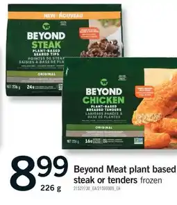 Fortinos BEYOND MEAT PLANT BASED STEAK OR TENDERS, 226 g offer