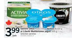 Fortinos DANONE OIKOS 4X95 100 g, ACTIVIA 8X100 G OR LIBERTÉ MEDITERRANEE YOGURT OR 500 G offer