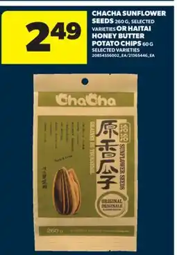 Real Canadian Superstore CHACHA SUNFLOWER SEEDS, 260 G, SELECTED VARIETIES OR HAITAI HONEY BUTTER POTATO CHIPS, 60 G offer