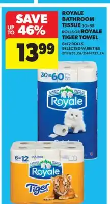 Real Canadian Superstore ROYALE BATHROOM TISSUE 30 = 60 ROLLS OR ROYALE TIGER TOWEL 6 = 12 ROLLS offer