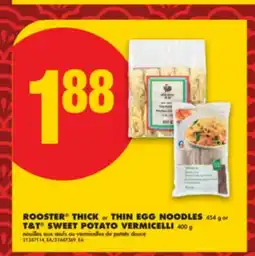 No Frills ROOSTER THICK or THIN EGG NOODLES 454 g or T & T SWEET POTATO VERMICELLI 400 g offer