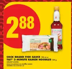 No Frills COCK BRAND FISH SAUCE, 700 ML OR T & T 3-MINUTE RAMEN NOODLES, 504 G offer