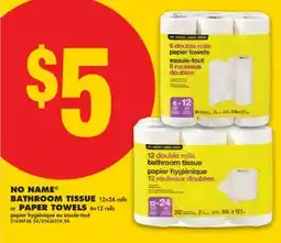 No Frills NO NAME BATHROOM TISSUE, 12 = 24 rolls or PAPER TOWELS, 6 = 12 rolls offer