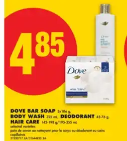 No Frills DOVE BAR SOAP 3X106 G, BODY WASH 325 ML, DEODORANT 45-76 G, HAIR CARE 142-198 G/195-355 ML offer