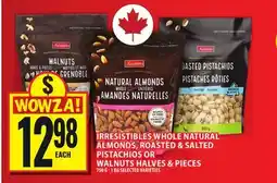 Food Basics IRRESISTIBLES WHOLE NATURAL ALMONDS, ROASTED & SALTED PISTACHIOS OR WALNUTS HALVES & PIECES offer