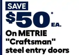 RONA SAVE $50* ea. On METRIE Craftsman steel entry doors offer