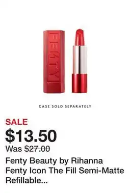 Sephora Fenty Beauty by Rihanna Fenty Icon The Fill Semi-Matte Refillable Lipstick offer