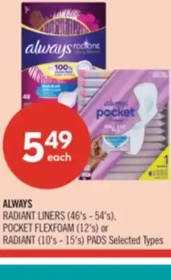 Shoppers Drug Mart ALWAYS RADIANT LINERS (46's - 54's), POCKET FLEXFOAM (12's) or RADIANT (10's - 15's) PADS offer