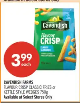 Shoppers Drug Mart CAVENDISH FARMS FLAVOUR CRISP CLASSIC FRIES or KETTLE STYLE WEDGES 750g offer