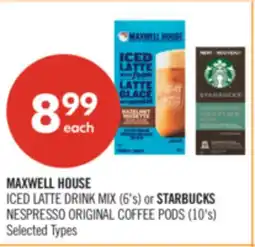 Shoppers Drug Mart MAXWELL HOUSE ICED LATTE DRINK MIX (6's) or STARBUCKS NESPRESSO ORIGINAL COFFEE PODS (10's) offer
