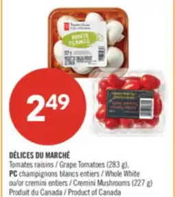Pharmaprix DÉLICES DU MARCHÉ Grape Tomatoes (283 g), PC Whole White or Cremini Mushrooms (227 g) offer