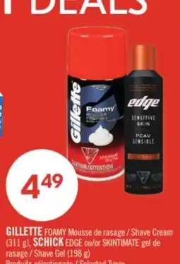 Pharmaprix GILLETTE FOAMY Shave Cream (311 g), SCHICK EDGE or SKINTIMATE Shave Gel (198 g) offer