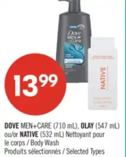 Pharmaprix DOVE MEN+CARE (710 mL), OLAY (547 mL) or NATIVE (532 mL) Body Wash offer