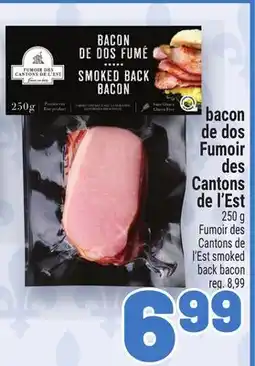 Metro BACON DE DOS FUMOIR DES CANTONS DE L'EST | FUMOIR DES CANTONS DE L'EST SMOKED BACK BACON offer