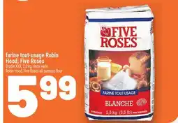 Metro FARINE TOUT-USAGE ROBIN HOOD, FIVE ROSES | ROBIN HOOD, FIVE ROSES ALL PURPOSE FLOUR offer