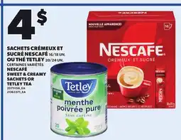 Provigo NESCAFÉ SWEET & CREAMY SACHETS, 16/18 UN. OR TETLEY TEA, 20/24 un offer