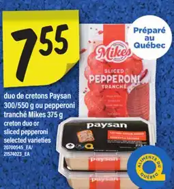 Maxi DUO DE CRETONS PAYSAN 300/550 G OU PEPPERONI TRANCHÉ MIKES 375 G | CRETON DUO OR SLICED PEPPERONI offer