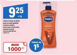 Maxi CRÈME À MAINS OU LOTION POUR LE CORPS VASELINE | HAND CREAM OR BODY LOTION ,40-227 g/100-600 mL offer