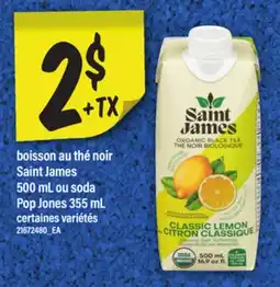 Maxi BOISSON AU THÉ NOIR SAINT JAMES, 500 ML OU SODA POP JONES, 355 ML offer