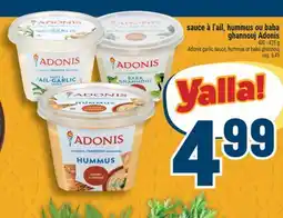 Marché Adonis SAUCE À L'AIL, HUMMUS OU BABA GHANNOUJ ADONIS | ADONIS GARLIC SAUCE, HUMMUS OR BABA GHANNOUJ offer