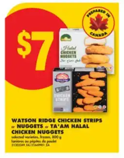 No Frills WATSON RIDGE CHICKEN STRIPS or NUGGETS or TA'AM HALAL CHICKEN NUGGETS, 800 g offer