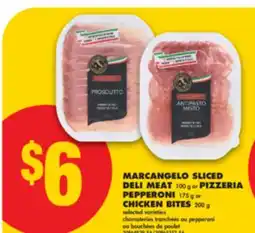 No Frills MARCANGELO SLICED DELI MEAT, 100 g or PIZZERIA PEPPERONI, 175 g or CHICKEN BITES, 200 g offer