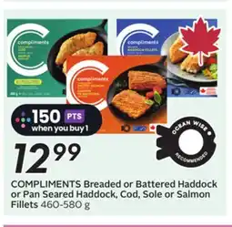 Sobeys COMPLIMENTS Breaded or Battered Haddock or Pan Seared Cod Sole or Salmon Fillets offer