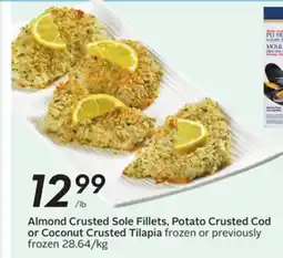 Sobeys Almond Crusted Sole Fillets, Potato Crusted Cod or Coconut Crusted Tilapia offer