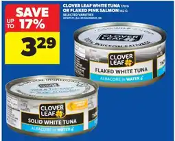 Real Canadian Superstore CLOVER LEAF WHITE TUNA 170 G OR FLAKED PINK SALMON 142 G offer