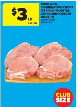 Real Canadian Superstore PORK LOIN COMBINATION CHOPS OR SIRLOIN CENTRE CUT OR RIB PORTION BONE-IN offer