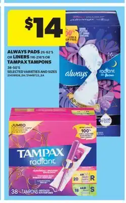 Real Canadian Superstore ALWAYS PADS, 26-62' S OR LINERS, 116-216' S OR TAMPAX TAMPONS, 38-50' S offer