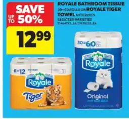 Real Canadian Superstore ROYALE BATHROOM TISSUE, 30 = 60 ROLLS OR ROYALE TIGER TOWEL, 6 = 12 ROLLS offer